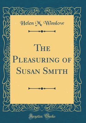 Read The Pleasuring of Susan Smith (Classic Reprint) - Helen M. Winslow | PDF