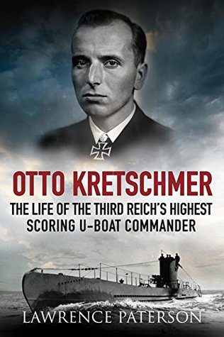 Download Otto Kretschmer: The Life of the Third Reich's Highest Scoring U-Boat Commander - Lawrence Paterson file in PDF
