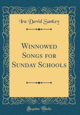 Read Winnowed Songs for Sunday Schools (Classic Reprint) - Ira David Sankey file in ePub