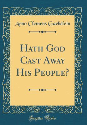 Full Download Hath God Cast Away His People? (Classic Reprint) - Arno C. Gaebelein file in PDF