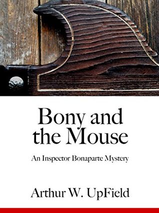 Full Download Bony and the Mouse: An Inspector Bonaparte Mystery - Arthur W. Upfield file in ePub