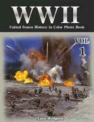 Download WWII United States History in Colour Photo Book VOL.1: Photography History, History War Collection, World War 2 Books, The Best World War Book, World  Picture Book Photo Book) (Volume 1) - Lara Hodgson file in ePub