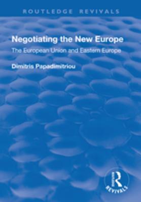 Read Negotiating the New Europe: The European Union and Eastern Europe - Dimitris Papadimitriou file in ePub