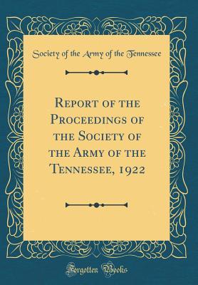 Read Online Report of the Proceedings of the Society of the Army of the Tennessee, 1922 (Classic Reprint) - Society of the Army of the Tennessee file in ePub