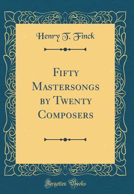 Read Fifty Mastersongs by Twenty Composers (Classic Reprint) - Henry T. Finck file in ePub