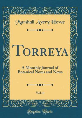 Read Torreya, Vol. 6: A Monthly Journal of Botanical Notes and News (Classic Reprint) - Marshall Avery Howe | ePub