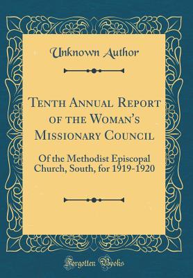 Download Tenth Annual Report of the Woman's Missionary Council: Of the Methodist Episcopal Church, South, for 1919-1920 (Classic Reprint) - Unknown file in PDF