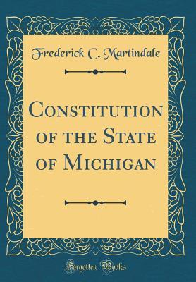 Full Download Constitution of the State of Michigan (Classic Reprint) - Frederick C. Martindale | PDF