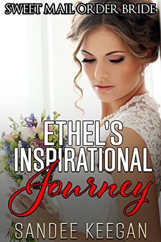Read Ethel's Inspirational Journey: Sweet Mail Order Bride - Sandee Keegan | ePub
