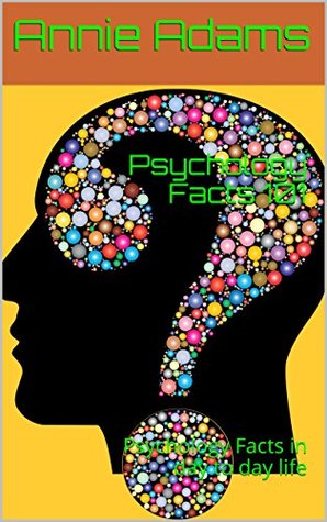Full Download Psychology Facts 101: Psychology Facts in day to day life - Annie Adams file in PDF
