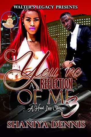 Read You're A Reflection Of Me: A Hood Love Story 3 - Shaniya Dennis | PDF