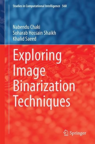 Read Online Exploring Image Binarization Techniques (Studies in Computational Intelligence) - Nabendu Chaki | PDF