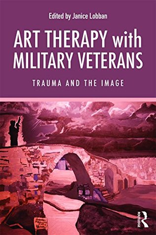 Full Download Art Therapy with Military Veterans: Trauma and the Image - Janice Lobban file in PDF