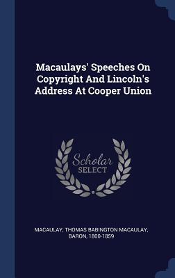 Read Macaulays' Speeches on Copyright and Lincoln's Address at Cooper Union - Thomas Babington Macaulay file in ePub