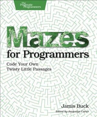Read Online Mazes for Programmers: Code Your Own Twisty Little Passages - Jamis Buck file in PDF