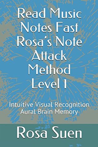 Download Read Music Notes Fast Rosa’s Note Attack Method Level 1: Intuitive Visual Recognition Aural Brain Memory - Rosa Suen | ePub