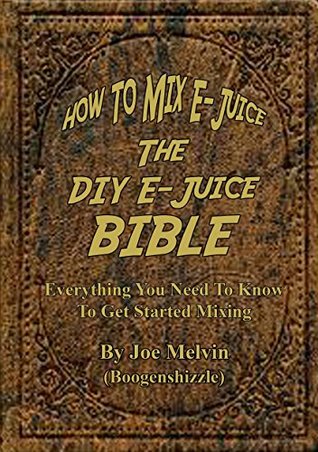 Download How to Mix E-Juice, The DIY E-Juice Bible: Everything you need to know to get started mixing. - Joseph Melvin file in ePub