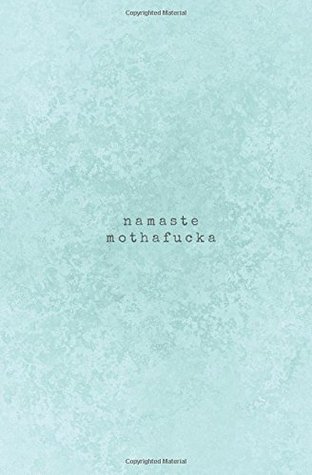 Read Namaste Mothafucka: Swear Word Notebook- Small Blank Lined Notebook; Funny Swearing Gifts for Women; Swear Word Journal; Profanity Book; College Student Gifts (Swearing Helps Notebooks) (Volume 13) - Blue Pelican Press | ePub