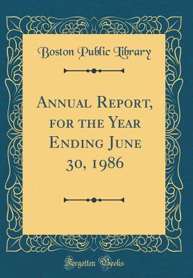 Download Annual Report, for the Year Ending June 30, 1986 (Classic Reprint) - Boston Public Library file in PDF