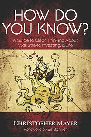 Download How Do You Know?: A Guide to Clear Thinking About Wall Street, Investing & Life - Christopher W. Mayer | ePub