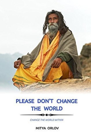 Download Please don't change the world: Change the world within - Mitya Orlov file in ePub