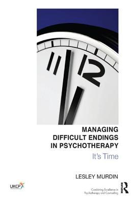Download Managing Difficult Endings in Psychotherapy: It's Time - Lesley Murdin file in PDF