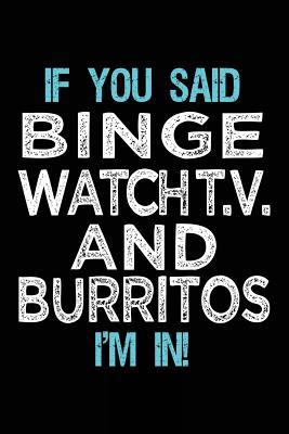 Read If You Said Binge Watch T.V. and Burritos I'm in: Journals to Write in for Kids - 6x9 -  file in ePub