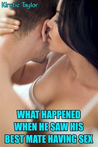Full Download What Happened When He Saw His Best Mate Having Sex - Kirstie Taylor | PDF