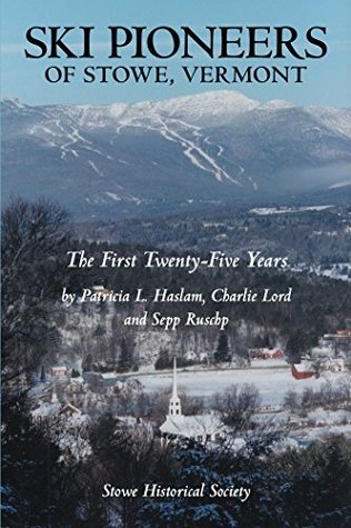 Full Download Ski Pioneers of Stowe, Vermont: The First Twenty-Five Years - Patricia L. Haslam | ePub