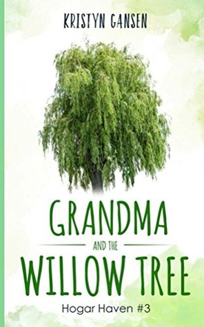 Full Download Grandma and the Willow Tree (Hogar Haven Book 3) - Kristyn Gansen file in ePub