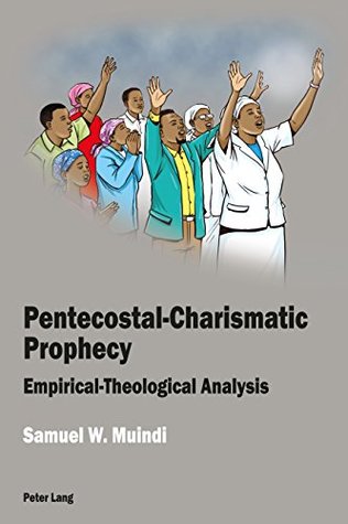 Full Download Pentecostal-Charismatic Prophecy: Empirical-Theological Analysis - Samuel W Muindi file in ePub