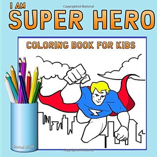 Read I Am Super Hero - Coloring Book For Kids: Comics Style Superheroes Colouring Book For Ages 3-5 (Colorig Books For Kids) (Volume 56) - Rachel Mintz | ePub