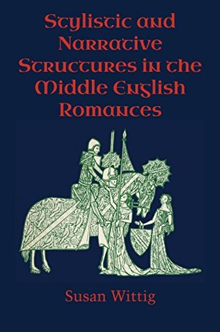 Read Stylistic and Narrative Structures in the Middle English Romances - Susan Wittig | PDF