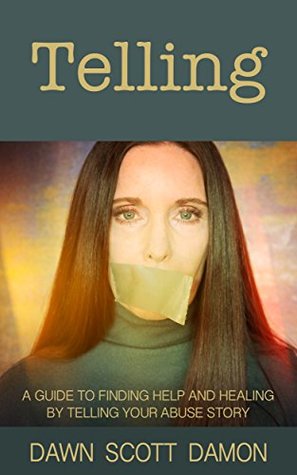 Read Telling: A Guide to Finding Healing by Telling Your Abuse Story - Dawn Damon file in PDF