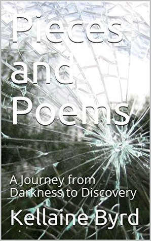 Full Download Pieces and Poems: A Journey from Darkness to Discovery - Kellaine Byrd | ePub