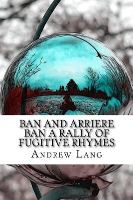 Read Ban and Arriere Ban a Rally of Fugitive Rhymes - Andrew Lang file in PDF