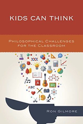 Read Kids Can Think: Philosophical Challenges for the Classroom - Ron Gilmore file in ePub