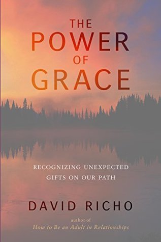 Full Download The Power of Grace: Recognizing Unexpected Gifts on Our Path - David Richo file in PDF