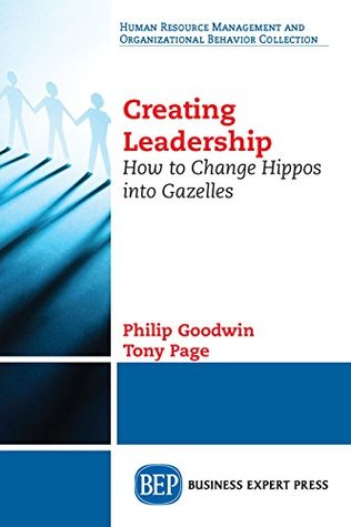 Download Creating Leadership: How to Change Hippos Into Gazelles - Philip Goodwin | ePub