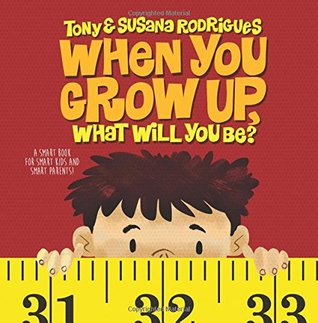 Full Download When you grow up, what will you be?: A smart book for smart kids and smart parents. - Tony Rodrigues | ePub