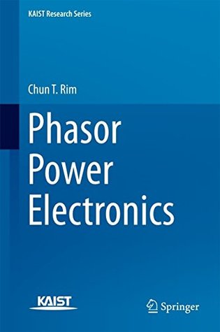 Download Phasor Power Electronics (KAIST Research Series) - Chun T. Rim | PDF