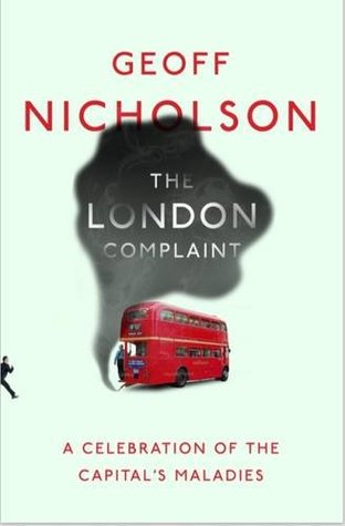 Full Download The London Complaint: A Celebration of the Capital's Maladies - Geoff Nicholson file in PDF