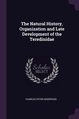 Full Download The Natural History, Organization and Late Development of the Teredinidae - Charles Peter Sigerfoos file in ePub