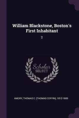 Read Online William Blackstone, Boston's First Inhabitant: 2 - Thomas C 1812-1889 Amory file in PDF
