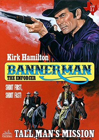 Full Download Bannerman the Enforcer 17: Tall Man's Mission (A Bannerman the Enforcer Western) - Kirk Hamilton file in ePub