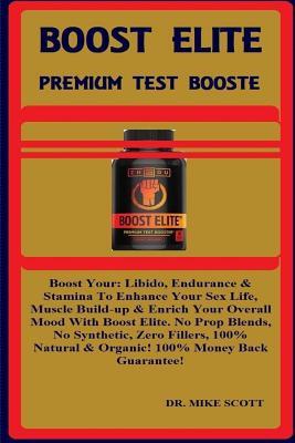 Full Download Boost Elite: Premium Test Booster: Boost Your: Libido, Endurance & Stamina to Enhance Your Sex Life, Muscle Build-Up & Enrich Your Overall Mood with Boost Elite. No Prop Blends, No Synthetic, Zero Fillers, 100% Natural & Organic! 100% Money Back Guarantee - Dr Mike Scott | ePub