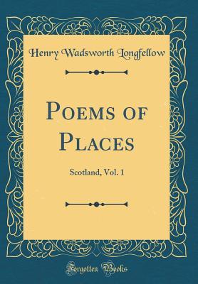 Read Poems of Places: Scotland, Vol. 1 (Classic Reprint) - Henry Wadsworth Longfellow file in PDF