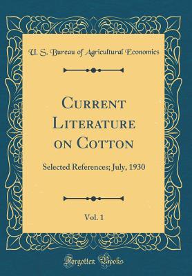 Download Current Literature on Cotton, Vol. 1: Selected References; July, 1930 (Classic Reprint) - U.S. Bureau of Agricultural Economics | ePub