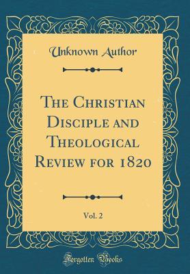 Read The Christian Disciple and Theological Review for 1820, Vol. 2 (Classic Reprint) - Unknown file in ePub