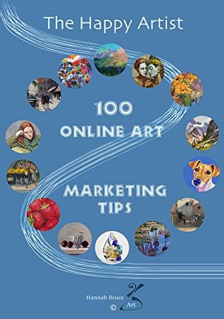 Read 100 Online Art Marketing Tips (The Happy Artist Book 1) - Hannah Bruce | PDF